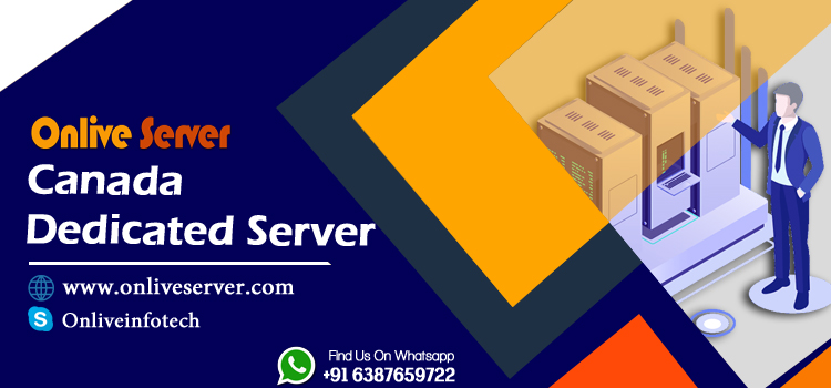 Boost Online Business with Help of Canada Dedicated Server from Onlive Server