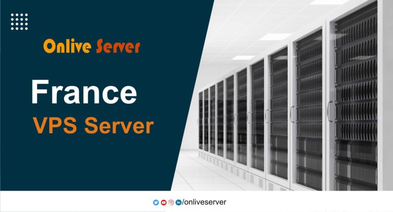 France VPS Server: A Perfect Match for Your Needs -Onlive Server