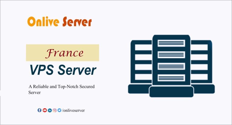 France VPS Server: Learn the Importance of Using It￼